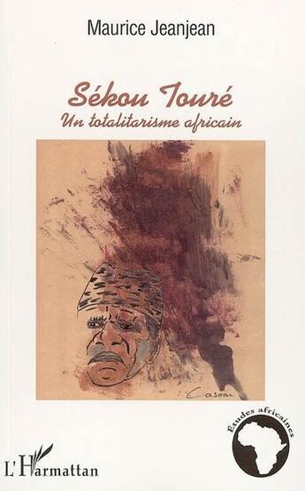 Couverture du livre « Sékou Touré : Un totalitarisme africain » de Maurice Jeanjean aux éditions L'harmattan