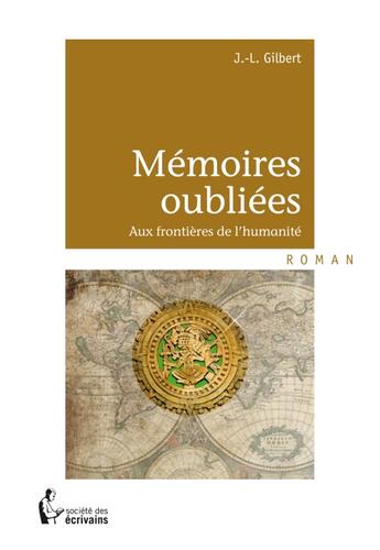 Couverture du livre « Mémoires oubliées ; aux frontières de l'humanité » de J.-L. Gilbert aux éditions Societe Des Ecrivains