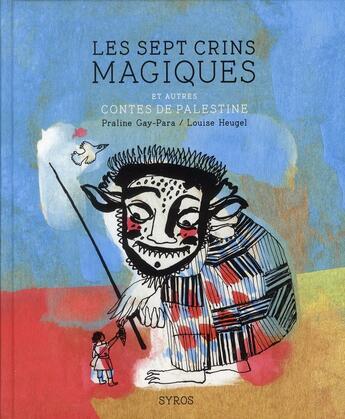 Couverture du livre « Les sept crins magiques et autres contes de Palestine » de Praline Gay-Para aux éditions Syros