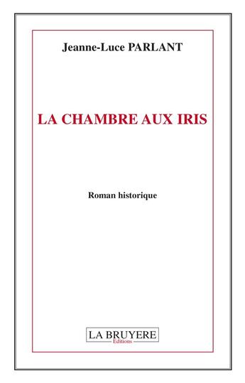 Couverture du livre « La chambre aux iris » de Jeanne-Luce Parlant aux éditions La Bruyere