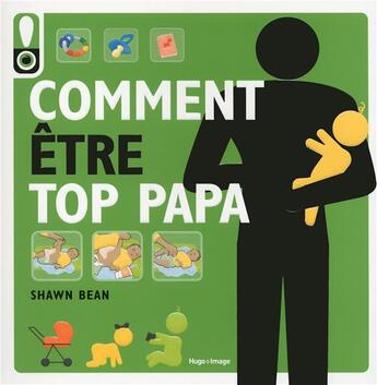 Couverture du livre « Comment être top papa » de Shawn Bean aux éditions Hugo Image