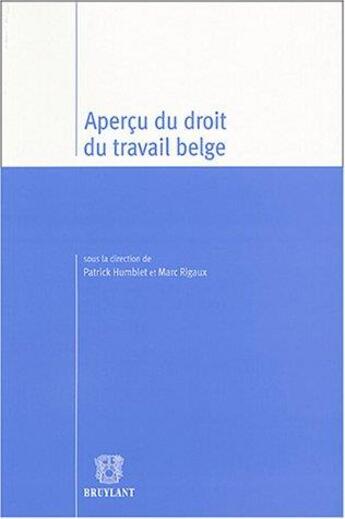 Couverture du livre « Aperçu du droit du travail belge » de Marc Rigaux et Patrick Humblet aux éditions Bruylant