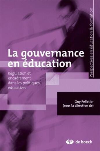 Couverture du livre « La gouvernance en éducation ; régulation et encadrement dans les politiques éducatives » de  aux éditions De Boeck Superieur