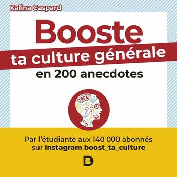 Couverture du livre « Booste ta culture générale en 200 anecdotes : boost_ta_culture » de Kalina Caspard aux éditions De Boeck Superieur