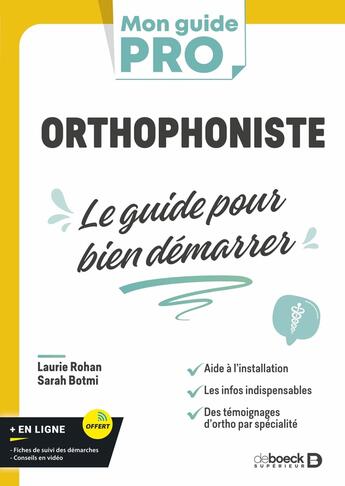 Couverture du livre « Orthophoniste : Le guide pour bien démarrer ; L'indispensable pour s'installer en libéral ou commencer » de Laurie Rohan et Sarah Botmi aux éditions De Boeck Superieur