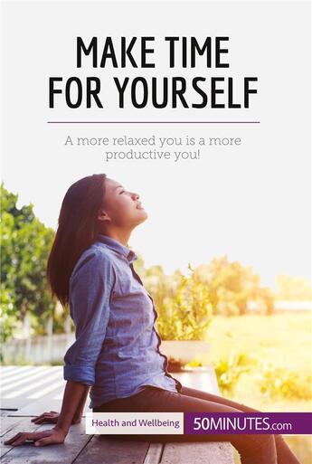 Couverture du livre « Make time for yourself : a more relaxed you is a more productive you! » de  aux éditions 50minutes.com