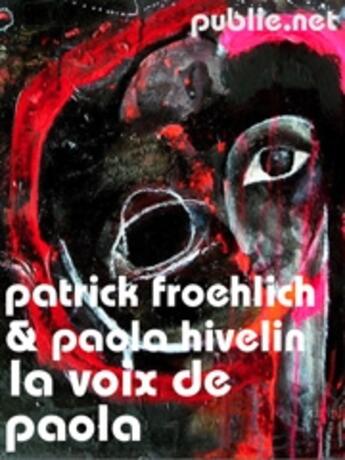 Couverture du livre « La voix de Paola » de Paola Hivelin et Patrick Froehlich aux éditions Publie.net