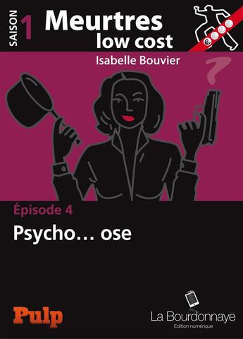 Couverture du livre « Meurtres low cost t.4 ; psycho... ose » de Isabelle Bouvier aux éditions La Bourdonnaye