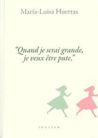 Couverture du livre « Quand je serai grande, je veux être pute » de Maria-Luisa Huertas aux éditions Atlantica