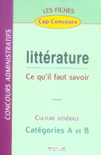 Couverture du livre « Littérature ; ce qu'il faut savoir ; culture générale ; catégories A et B » de  aux éditions Rue Des Ecoles