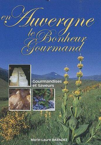 Couverture du livre « En Auvergne ; le bonheur gourmand » de Marie-Laure Baradez aux éditions Communication Presse Edition