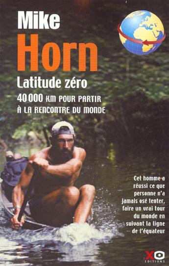 Couverture du livre « Latitude zéro ; 40000 km pour partir à la rencontre du monde » de Mike Horn aux éditions Xo