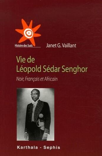 Couverture du livre « Vie de Léopold Sédar Senghor ; noir, français et africain » de Janet G. Vaillant aux éditions Karthala