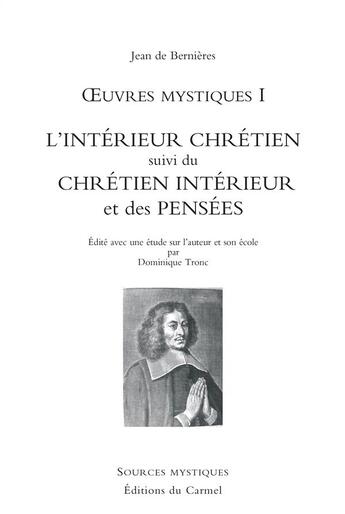 Couverture du livre « Jean de Bernières ; oeuvres mystiques t.1 ; l'intérieur chrétien ; chrétien intérieur et des pensées » de  aux éditions Carmel