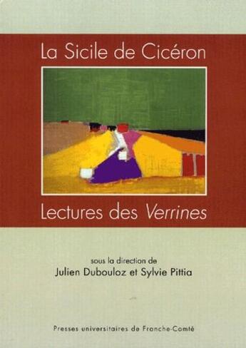 Couverture du livre « La Sicile de Cicéron ; lectures des Verrines » de Julien Dubouloz et Sylvie Pittia aux éditions Pu De Franche Comte