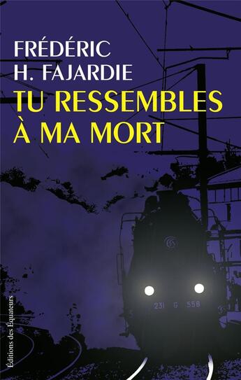 Couverture du livre « Tu ressembles à ma mort » de Frederic-H. Fajardie aux éditions Des Equateurs