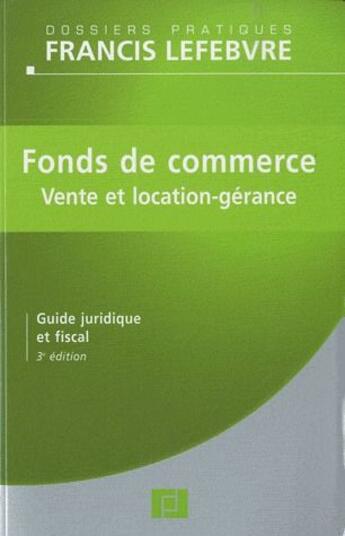 Couverture du livre « Fonds de commerce ; vente et location-gérance ; guide juridique et fiscal (3e édition) » de  aux éditions Lefebvre