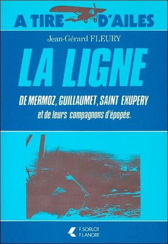 Couverture du livre « La ligne de mermoz, guillaumet, saint exupery et de leurs compagnons d'epopee » de Fleury Jean-Gerard aux éditions Lanore