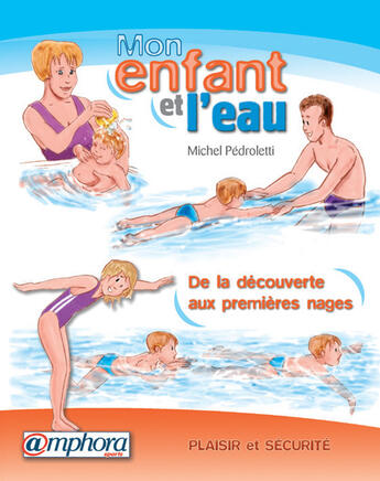 Couverture du livre « Mon enfant et l'eau ; plaisir et sécurité : de la découverte à l'apprentissage des premières nages » de Michel Pedroletti aux éditions Amphora