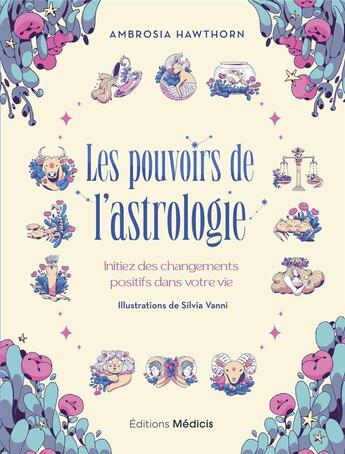 Couverture du livre « Les pouvoirs de l'astrologie : Initiez des changements positifs dans votre vie » de Ambrosia Hawthorn et Silvia Vanni aux éditions Medicis