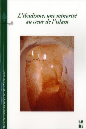 Couverture du livre « Revue des mondes musulmans et de la Méditerranée Tome 132 : l'ibadisme, une minorité au coeur de l'islam » de Revue Des Mondes Musulmans Et De La Mediterranee aux éditions Pu De Provence