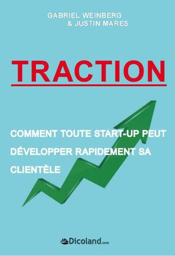 Couverture du livre « Traction - comment toute start-up peut développer rapidement sa clientèle » de Gabriel Weinberg et Justin Mares aux éditions Dicoland/lmd