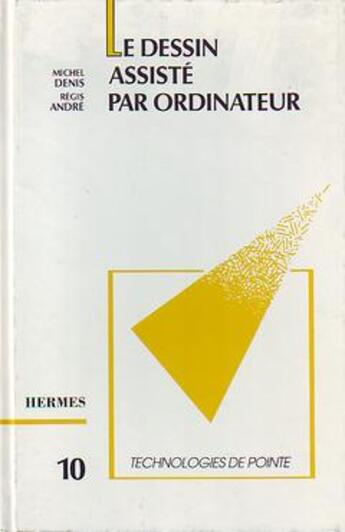 Couverture du livre « Le dessin assiste par ordinateur (technologies de pointe 10) » de Michel Denis aux éditions Hermes Science Publications