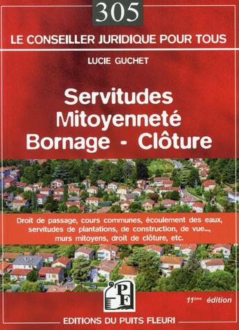 Couverture du livre « Servitudes, mitoyenneté, bornage, clôture (11e édition) » de Lucie Guchet aux éditions Puits Fleuri