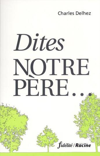 Couverture du livre « Dites notre pere » de Delhez C aux éditions Fidelite