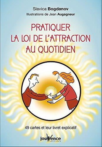 Couverture du livre « Pratiquer la loi de l'attraction au quotidien ; 49 cartes et leur livret explicatif » de Slavica Bogdanov et Jean Augagneur aux éditions Jouvence