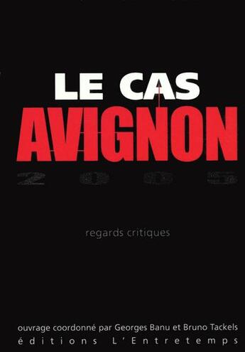 Couverture du livre « Le cas avignon 2005 - regards critiques » de Georges Banu aux éditions L'entretemps