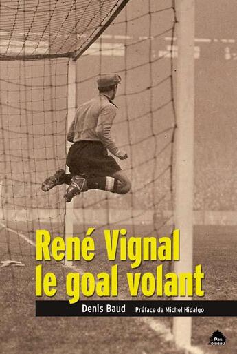 Couverture du livre « René Vignal, le goal volant » de Denis Baud aux éditions Le Pas D'oiseau