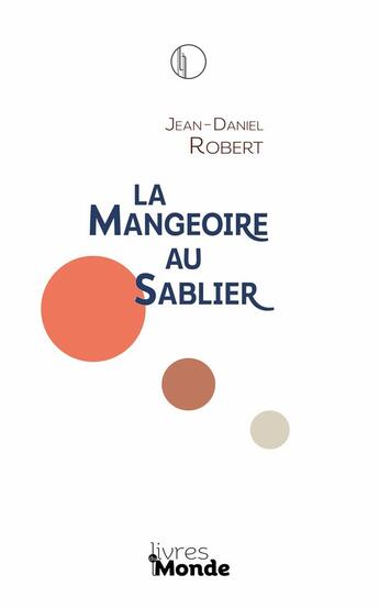 Couverture du livre « La mangeoire au sablier » de Jean-Daniel Robert aux éditions Livres Du Monde