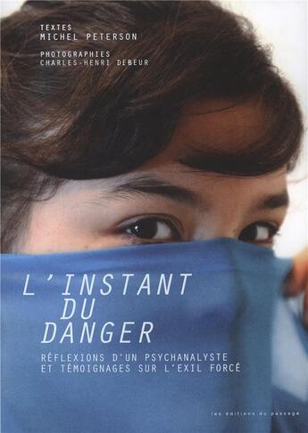 Couverture du livre « L'instant du danger : réflexions d'un psychanalyste et témoignages sur l'exil forcé » de Michel Peterson et Charles-Henri Debeur aux éditions Du Passage