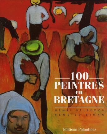Couverture du livre « 100 peintres en bretagne » de Le Bihan/Belbeoch aux éditions Palantines