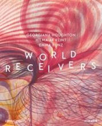 Couverture du livre « World receivers: georgiana houghton - hilma af klint - emma kunz » de Althaus Karin aux éditions Hirmer