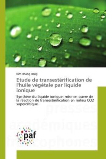 Couverture du livre « Etude de transesterification de l'huile vegetale par liquide ionique - synthese du liquide ionique; » de Dang Kim Hoang aux éditions Editions Universitaires Europeennes