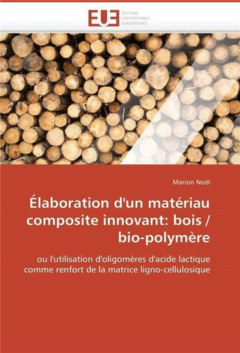 Couverture du livre « Elaboration d'un materiau composite innovant: bois / bio-polymere » de Noel Marion aux éditions Editions Universitaires Europeennes