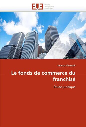 Couverture du livre « Le fonds de commerce du franchise » de Sharkatli-A aux éditions Editions Universitaires Europeennes