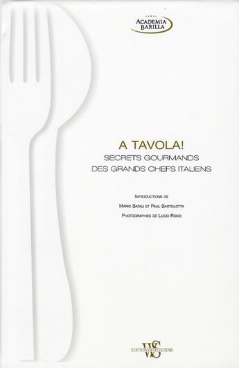 Couverture du livre « A tavola ! secrets gourmands des grands chefs italiens » de Academia Barilla aux éditions White Star