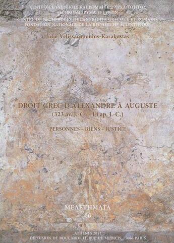 Couverture du livre « Droit grec d'Alexandre à Auguste (323 av. j.-c.-14 ap. J.-C.) personnes - biens - justice » de Julie Velissaropoulos-Karakostas aux éditions National Hellenic Research Foundation