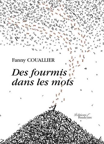 Couverture du livre « Des fourmis dans les mots » de Fanny Couallier aux éditions Baudelaire