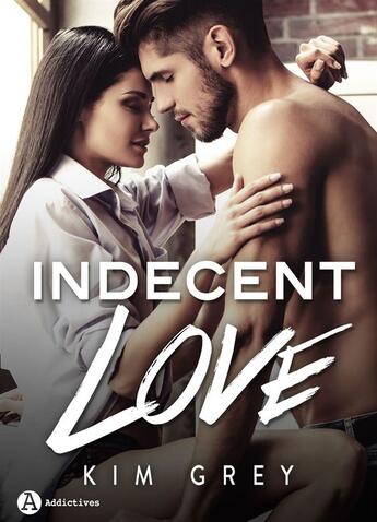 Couverture du livre « Indecent Love » de Kim Grey aux éditions Editions Addictives