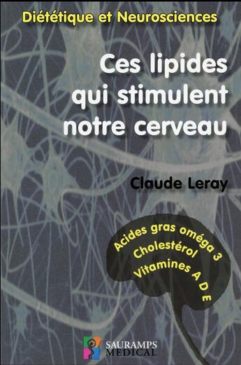 Couverture du livre « Ces lipides qui stimulent notre cerveau ; diététique et neurosciences » de Claude Leray aux éditions Sauramps Medical