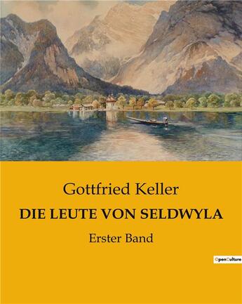 Couverture du livre « DIE LEUTE VON SELDWYLA : Erster Band » de Gottfried Keller aux éditions Culturea