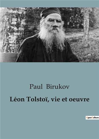 Couverture du livre « Léon Tolstoï, vie et oeuvre » de Paul Birukov aux éditions Shs Editions