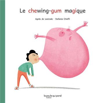 Couverture du livre « Le chewing-gum magique » de Agnes De Lestrade et Stefania Chieffi aux éditions La Poule Qui Pond