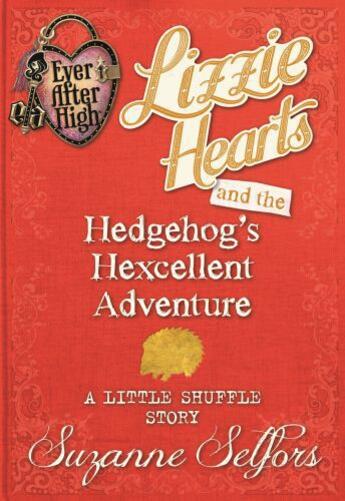 Couverture du livre « Ever After High: Lizzie Hearts and the Hedgehog's Hexcellent Adventure » de Suzanne Selfors aux éditions Little Brown Book Group Digital