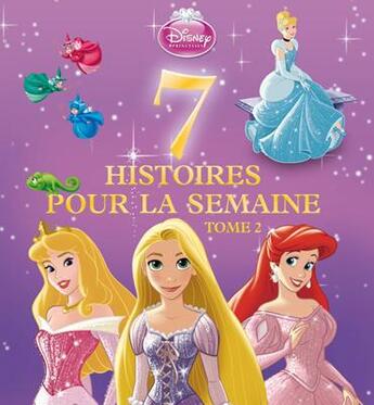 Couverture du livre « 7 histoires pour la semaine ; avec les princesses t.2 » de  aux éditions Disney Hachette