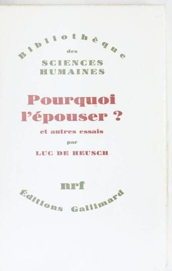 Couverture du livre « Pourquoi l'épouser ? et autres essais » de Luc De Heusch aux éditions Gallimard